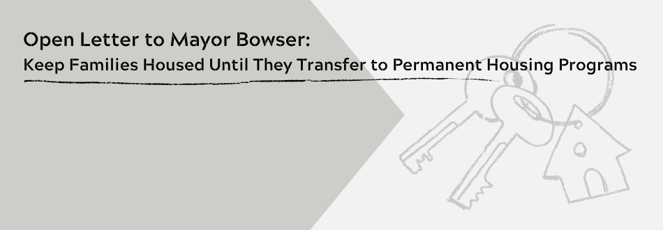 Open Letter to Mayor Bowser: Keep Families Housed Until They Transfer to Permanent Housing Programs